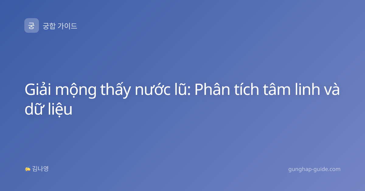 Giải mộng thấy nước lũ: Phân tích tâm linh và dữ liệu