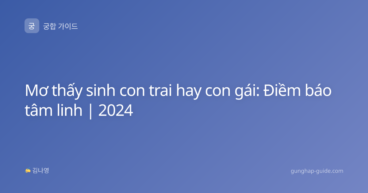 Mơ thấy sinh con trai hay con gái: Điềm báo tâm linh | 2024