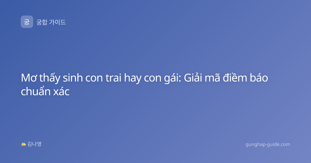 Mơ thấy sinh con trai hay con gái: Giải mã điềm báo chuẩn xác