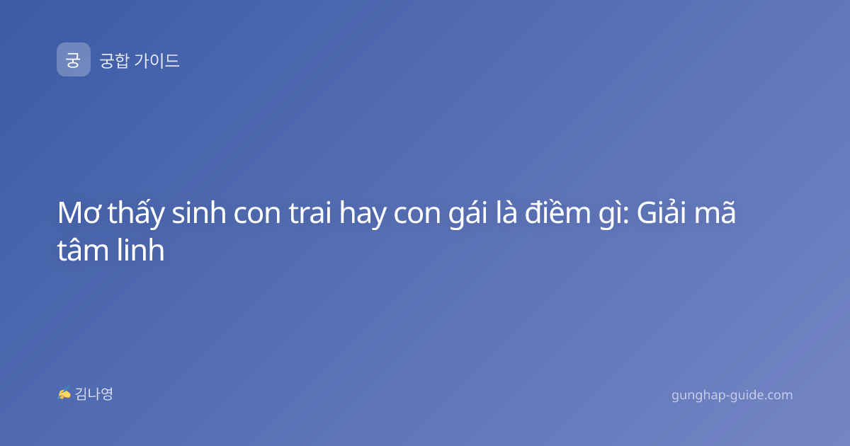 Mơ thấy sinh con trai hay con gái là điềm gì: Giải mã tâm linh