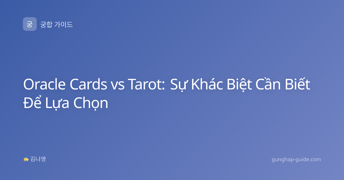 Oracle Cards vs Tarot: Sự Khác Biệt Cần Biết Để Lựa Chọn
