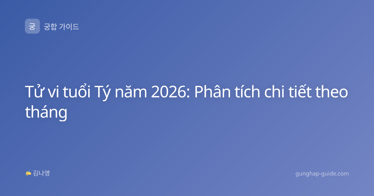 Tử vi tuổi Tý năm 2026: Phân tích chi tiết theo tháng